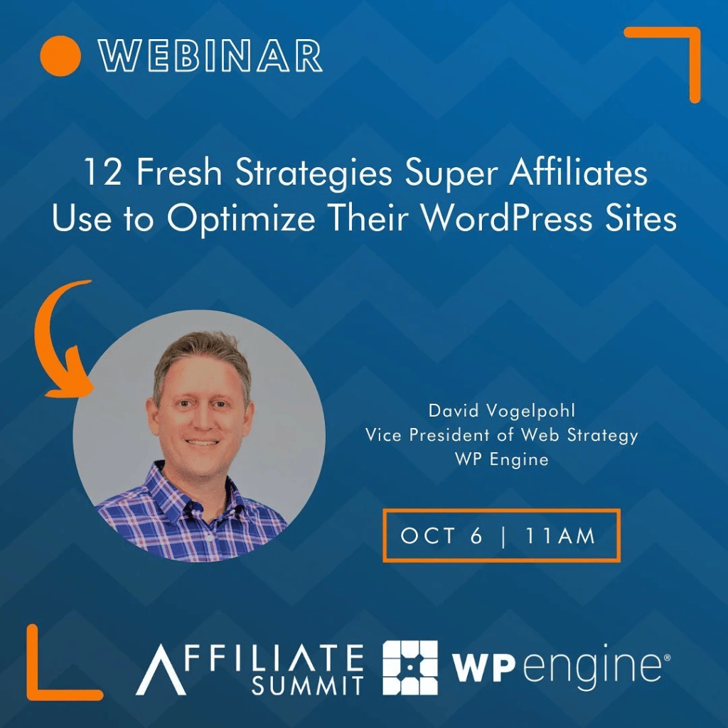 Affiliate Summit and WP Engine webinar graphic for 12 Fresh Strategies Super Affiliates Use to Optimize Their WordPress Sites, October 6 at 11 AM