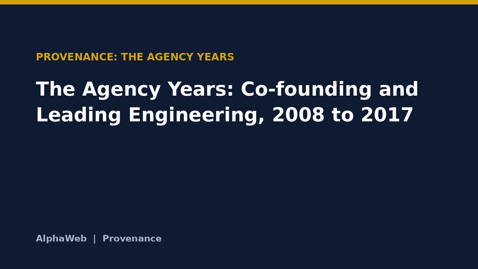 The Agency Years: Co-founding and Leading Engineering, 2008 to 2017