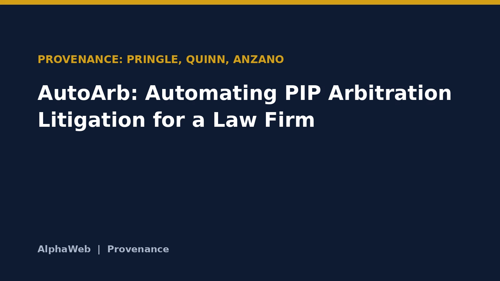 Title card: AutoArb: Automating PIP Arbitration Litigation for a Law Firm