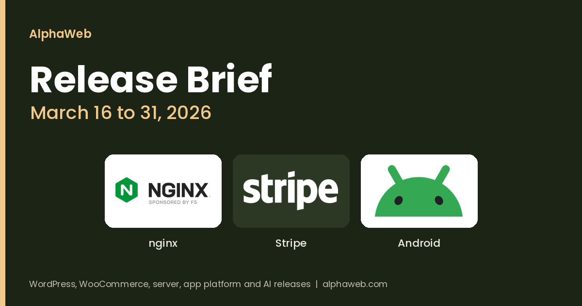 nginx Security Fixes, Stripe Dahlia and Android Developer Verification: Release Brief, March 16 to 31, 2026